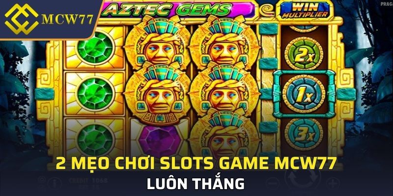 2 mẹo chơi Slots Game MCW77 luôn thắng