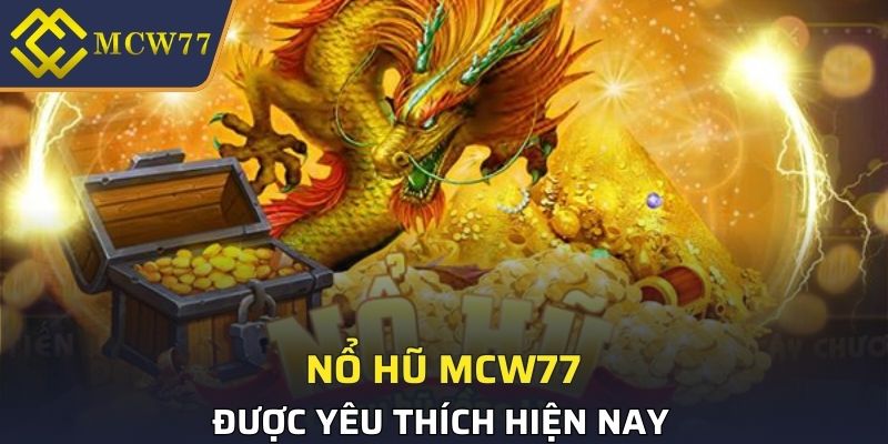 Các game nổ hũ MCW77 nổi tiếng nhất hiện nay