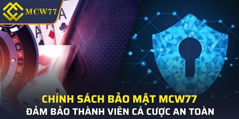 Chính sách bảo mật MCW77 đảm bảo thành viên cá cược an toàn