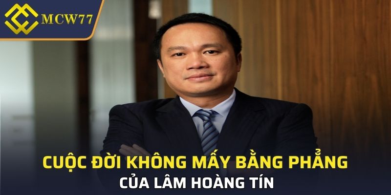 Cuộc đời không mấy bằng phẳng của Lâm Hoàng Tín