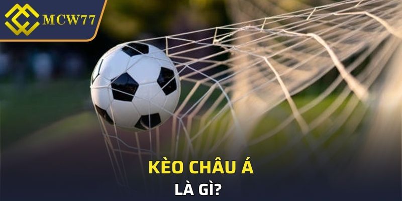 Kèo Châu Á là gì?