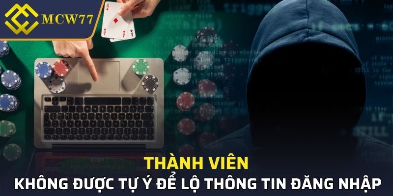Thành viên không được tự ý để lộ thông tin đăng nhập cá cược