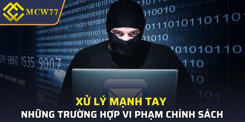 Xử lý mạnh tay những trường hợp vi phạm chính sách này